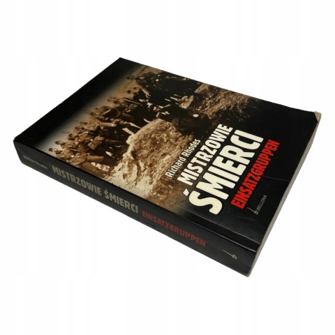 Mistrzowie śmierci Einsatzgruppen Richard Rhodes Mistrzowie śmierci Einsatzgruppen Richard Rhodes