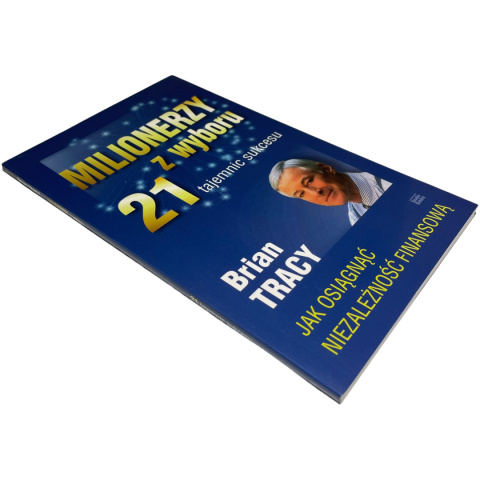 Milionerzy z wyboru. 21 tajemnic sukcesu Brian Tracy Milionerzy z wyboru. 21 tajemnic sukcesu Brian Tracy