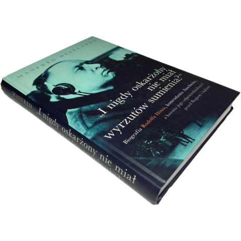 I nigdy oskarżony nie miał wyrzutów sumienia? Biografia Rudolfa Hössa, komendanta Auschwitz I nigdy oskarżony nie miał wyrzutów sumienia? Biografia Rudolfa Hössa, komendanta Auschwitz