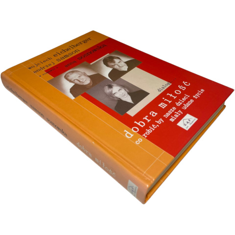 Dobra miłość. Co robić, by nasze dzieci miały udane życie Wojciech Eichelberger, Andrzej Samson, Anna Sosnowska Dobra miłość. Co robić, by nasze dzieci miały udane życie Wojciech Eichelberger, Andrzej Samson, Anna Sosnowska
