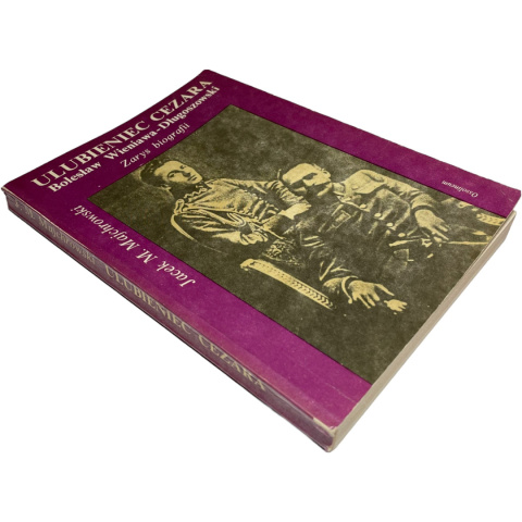 Ulubieniec Cezara. Bolesław Wieniawa-Długoszowski Zarys biografii Jacek M. Majchrowski Ulubieniec Cezara. Bolesław Wieniawa-Długoszowski Zarys biografii Jacek M. Majchrowski