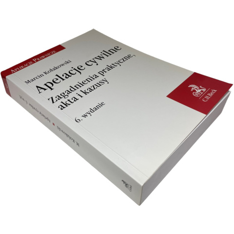 Apelacje cywilne. Zagadnienia praktyczne, akta i kazusy 6. Wydanie Marcin Kołakowski Apelacje cywilne. Zagadnienia praktyczne, akta i kazusy 6. Wydanie Marcin Kołakowski
