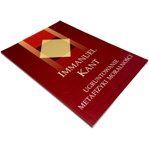 Ugruntowanie metafizyki moralności Immanuel Kant Ugruntowanie metafizyki moralności Immanuel Kant