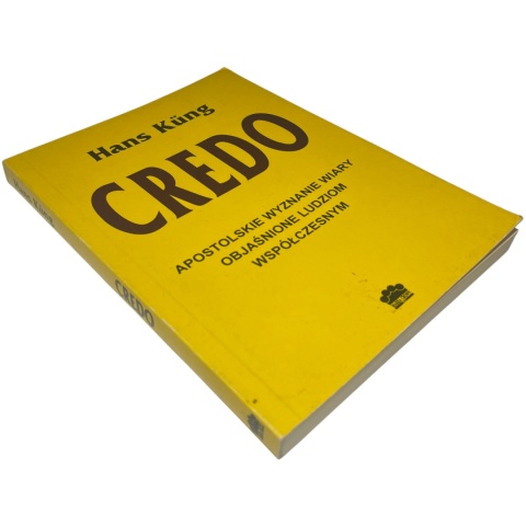 Credo. Apostolskie wyznanie wiary objaśnione ludziom współczesnym Hans Küng Credo. Apostolskie wyznanie wiary objaśnione ludziom współczesnym Hans Küng