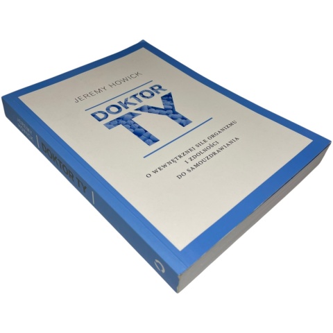 Doktor ty. O wewnętrznej sile organizmu i zdolności do samouzdrawiania Jeremy Howick