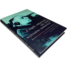 I nigdy oskarżony nie miał wyrzutów sumienia? Biografia Rudolfa Hössa, komendanta Auschwitz