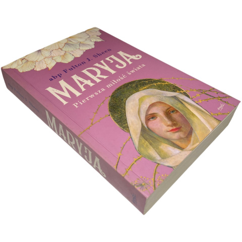 Maryja. Pierwsza miłość świata abp Fulton J. Sheen Maryja. Pierwsza miłość świata abp Fulton J. Sheen