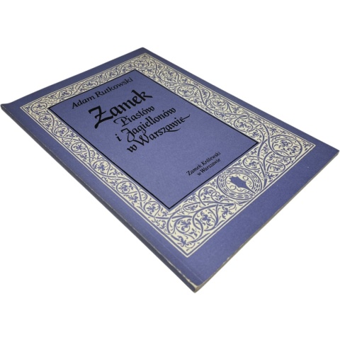 Zamek Piastów i Jagiellonów w Warszawie Adam Rutkowski