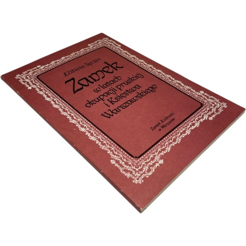 Zamek w latach okupacji pruskiej i Księstwa Warszawskiego Elżbieta Sęczys