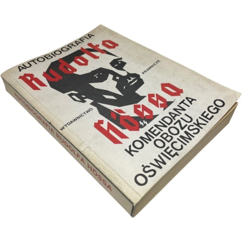 Autobiografia Rudolfa Hössa komendanta obozu oświęcimskiego Rudolf Höss