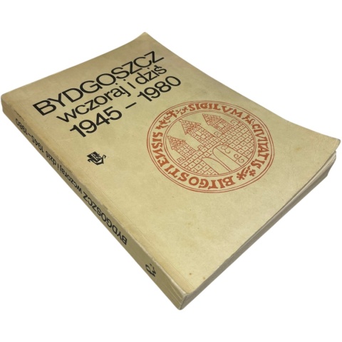 Bydgoszcz wczoraj i dziś 1945-1980 red. Stanisław Michalski