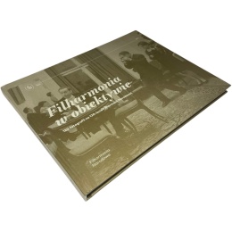 Filharmonia w obiektywie 120 lat fotografii na 120-lecie Filharmonii Narodowej