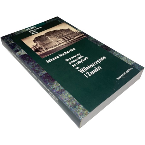 Ilustrowany przewodnik po zabytkach na Wileńszczyźnie i Żmudzi Jolanta Kucharska