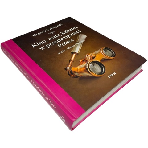 Kino, teatr, kabaret w przedwojennej Polsce Wojciech Kałużyński