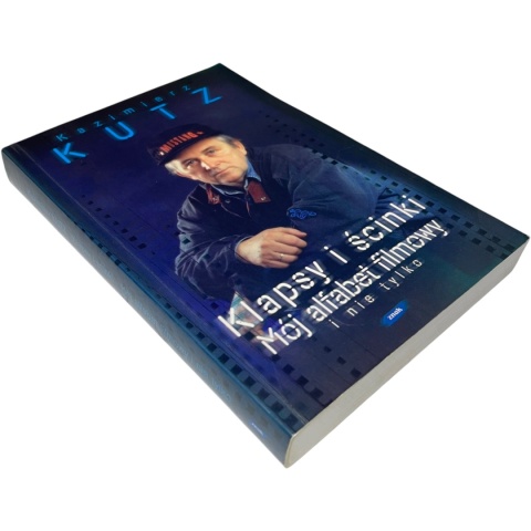 Klapsy i ścinki. Mój alfabet filmowy i nie tylko Kazimierz Kutz