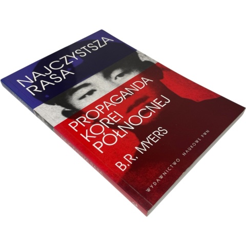 Najczystsza rasa. Propaganda Korei Północnej B. R. Myers