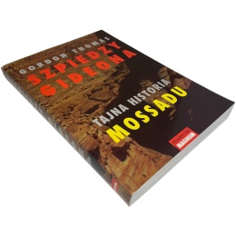 Szpiedzy Gideona. Tajna historia Mossadu Gordon Thomas