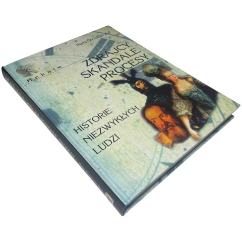 Zdrajcy, skandale, procesy. Historie niezwykłych ludzi Hans-Christian Huf