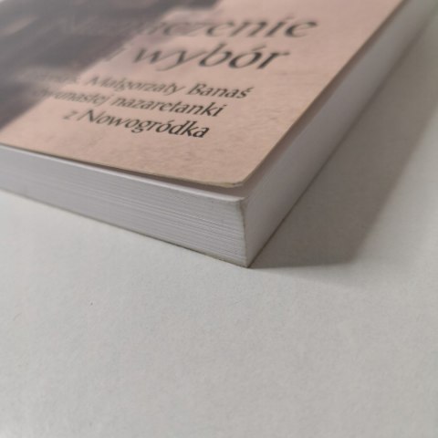 Naznaczenie i wybór. Historia s. Małgorzaty Banaś Naznaczenie i wybór. Historia s. Małgorzaty Banaś