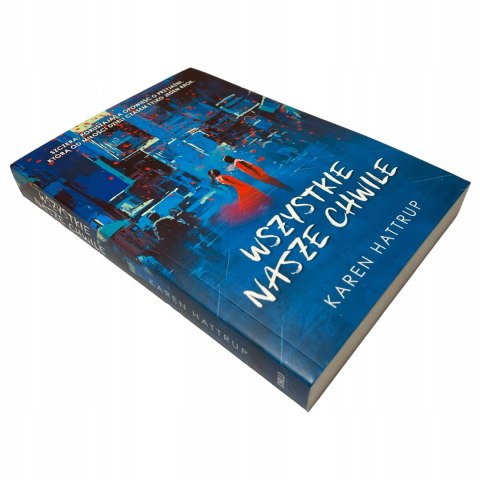Wszystkie nasze chwile Karen Hattrup Wszystkie nasze chwile Karen Hattrup