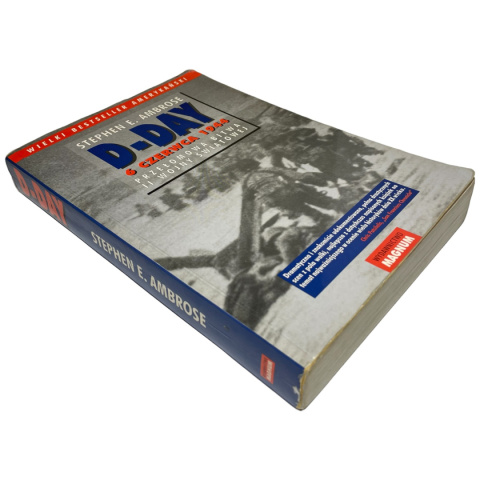 D-Day 6 czerwca 1944. Przełomowa bitwa II wojny światowej Stephen E. Ambrose D-Day 6 czerwca 1944. Przełomowa bitwa II wojny światowej Stephen E. Ambrose