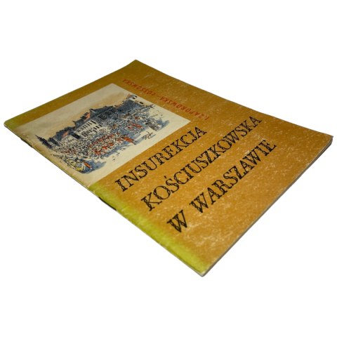 Insurekcja Kościuszkowska w Warszawie I. Zaporowska-Łossowska Insurekcja Kościuszkowska w Warszawie I. Zaporowska-Łossowska