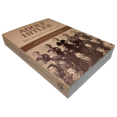 Adolf Hitler. Mój przyjaciel z młodości August Kubizek Adolf Hitler. Mój przyjaciel z młodości August Kubizek