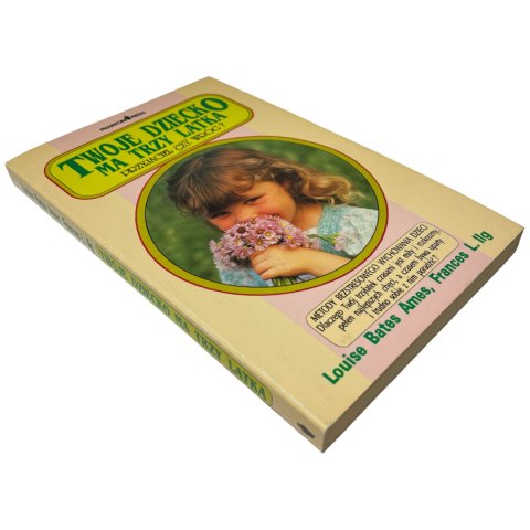 Twoje dziecko ma trzy latka. Przyjaciel czy wróg? Louise Bates Ames, Frances L. Ilg Twoje dziecko ma trzy latka. Przyjaciel czy wróg? Louise Bates Ames, Frances L. Ilg
