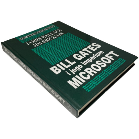 Bill Gates i jego imperium Microsoft James Wallace, Jim Erickson Bill Gates i jego imperium Microsoft James Wallace, Jim Erickson