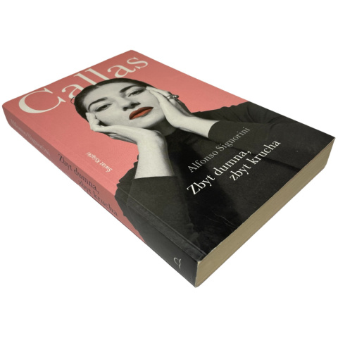 Callas. Zbyt dumna, zbyt krucha Alfonso Signorini Callas. Zbyt dumna, zbyt krucha Alfonso Signorini