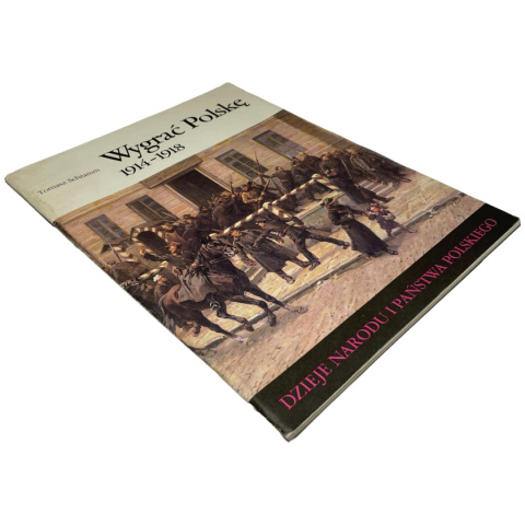 Wygrać Polskę 1914-1918 Tomasz Schramm Wygrać Polskę 1914-1918 Tomasz Schramm