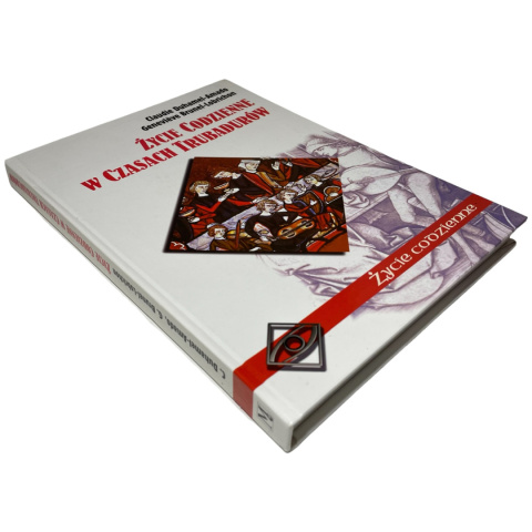 Życie codzienne w czasach trubadurów Claudie Duhamel-Amado, Genevieve Brunel-Lobrichon Życie codzienne w czasach trubadurów Claudie Duhamel-Amado, Genevieve Brunel-Lobrichon