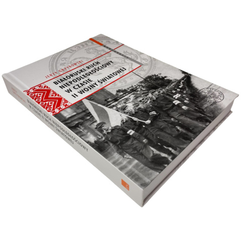 Białoruski ruch niepodległościowy w czasie II wojny światowej Jerzy Grzybowski Białoruski ruch niepodległościowy w czasie II wojny światowej Jerzy Grzybowski