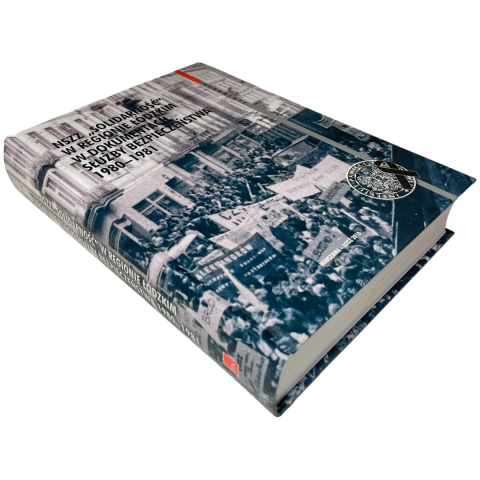 NSZZ "Solidarność" w regionie łódzkim w dokumentach służby bezpieczeństwa 1980-1981 Sebastian Pilarski, Robert Rabiega NSZZ "Solidarność" w regionie łódzkim w dokumentach służby bezpieczeństwa 1980-1981 Sebastian Pilarski, Robert Rabiega