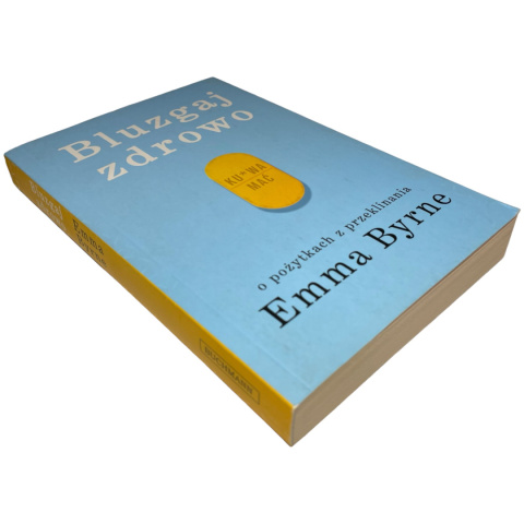 Bluzgaj zdrowo o pożytkach z przeklinania Emma Byrne Bluzgaj zdrowo o pożytkach z przeklinania Emma Byrne