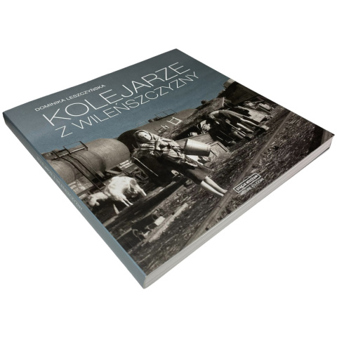 Kolejarze z Wileńszczyzny Dominika Leszczyńska Kolejarze z Wileńszczyzny Dominika Leszczyńska