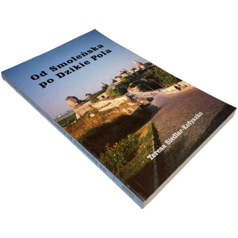 Od Smoleńska po Dzikie Pola Teresa Siedlar-Kołyszko