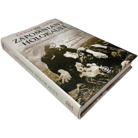 Zapomniany Holokaust. Polacy pod okupacją niemiecką 1939-1944 Richard C. Lukas Zapomniany Holokaust. Polacy pod okupacją niemiecką 1939-1944 Richard C. Lukas